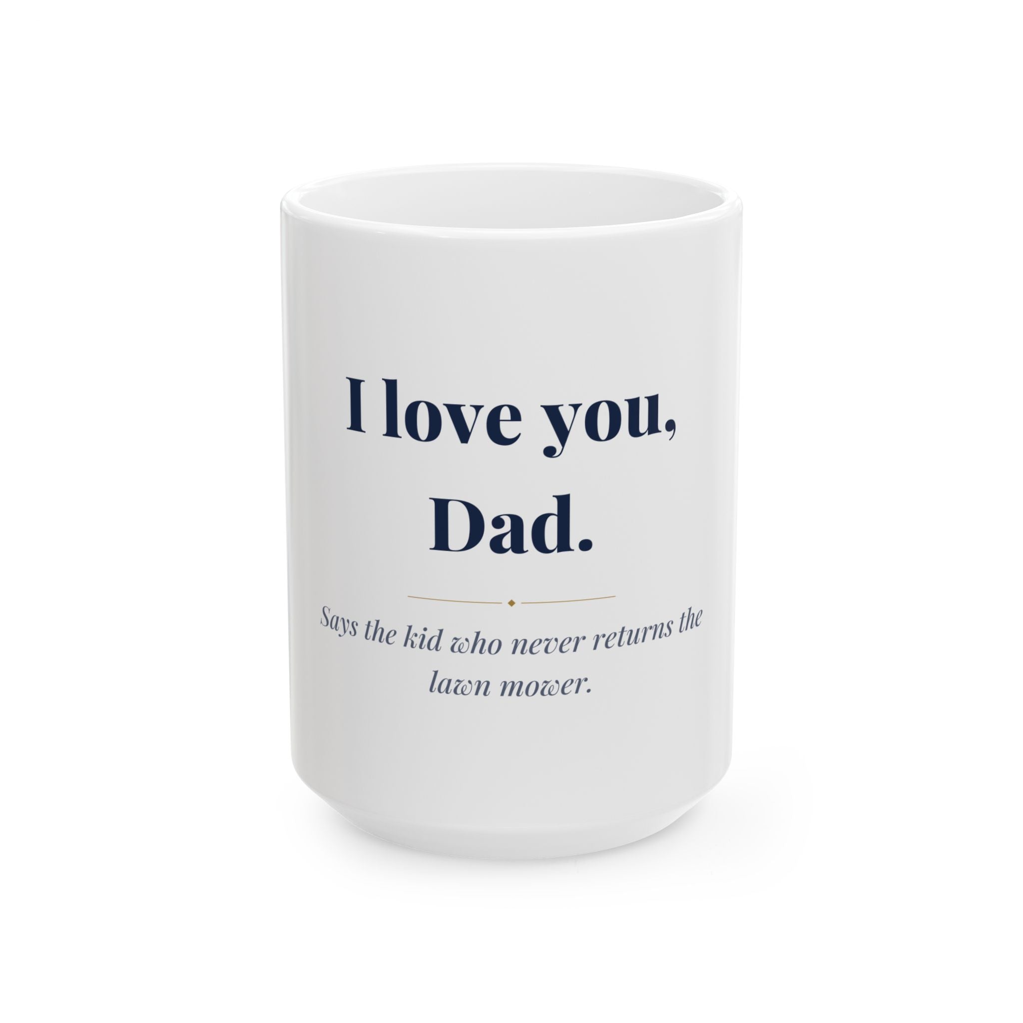 I love you, Dad. — Funny Coffee Mug (11oz / 15oz)