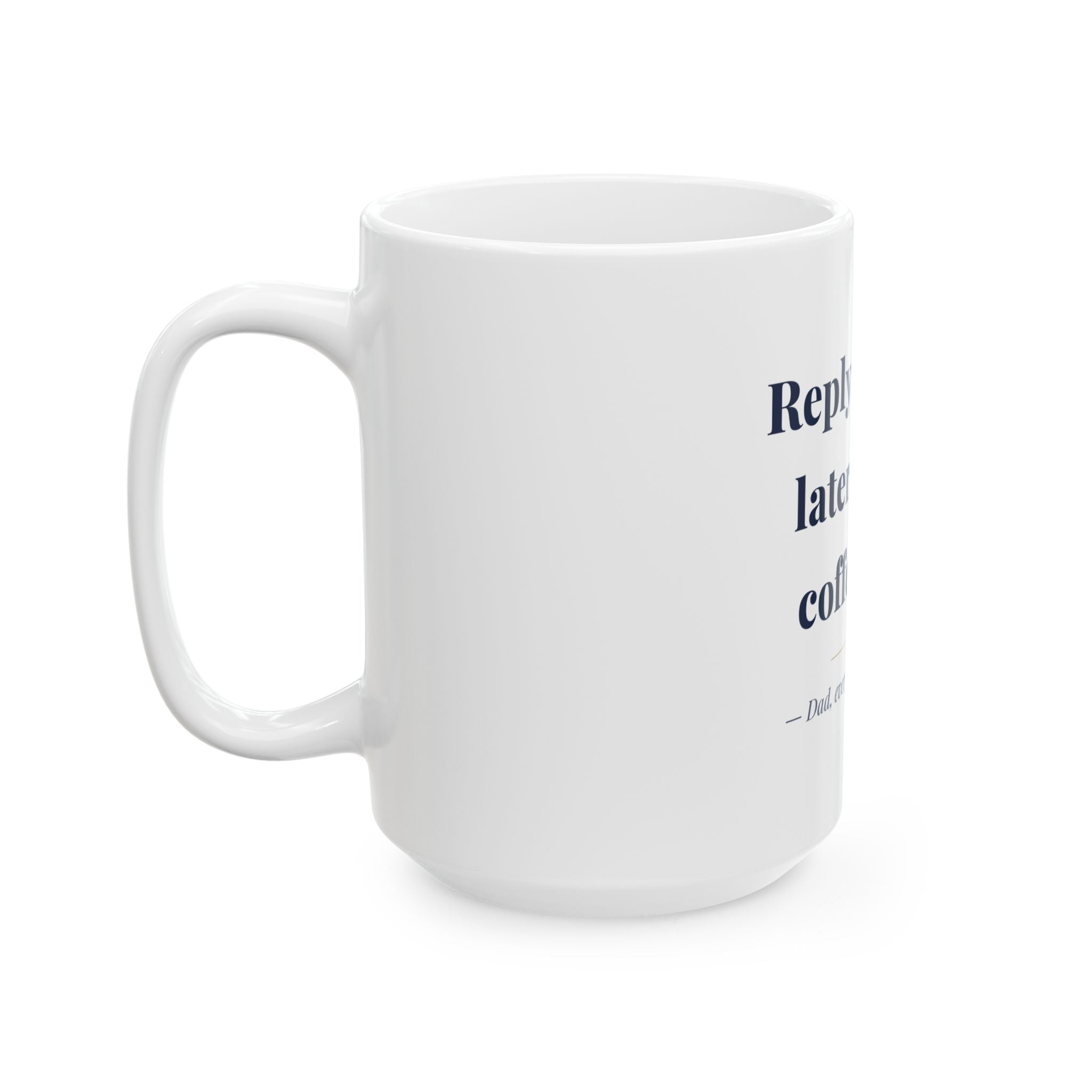 Reply to email later. Drink coffee first. — Funny Coffee Mug (11oz / 15oz)