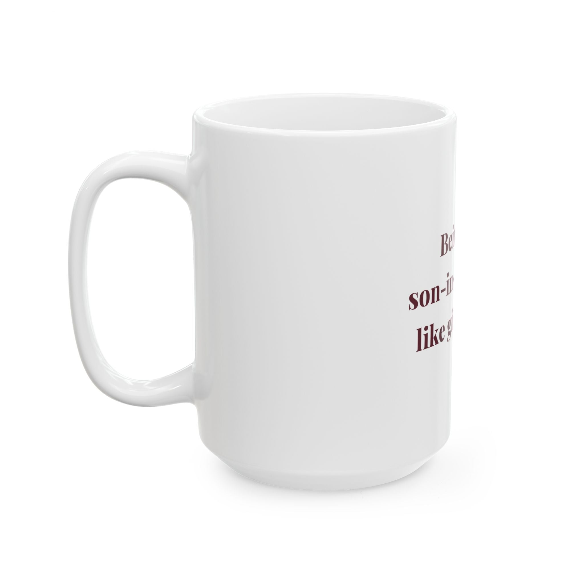 Being your son-in-law seems like gift enough. — Funny Coffee Mug (11oz / 15oz)