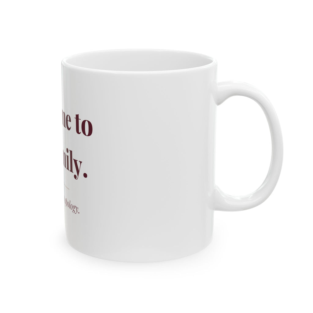 Welcome to the family. — Funny Coffee Mug (11oz / 15oz)