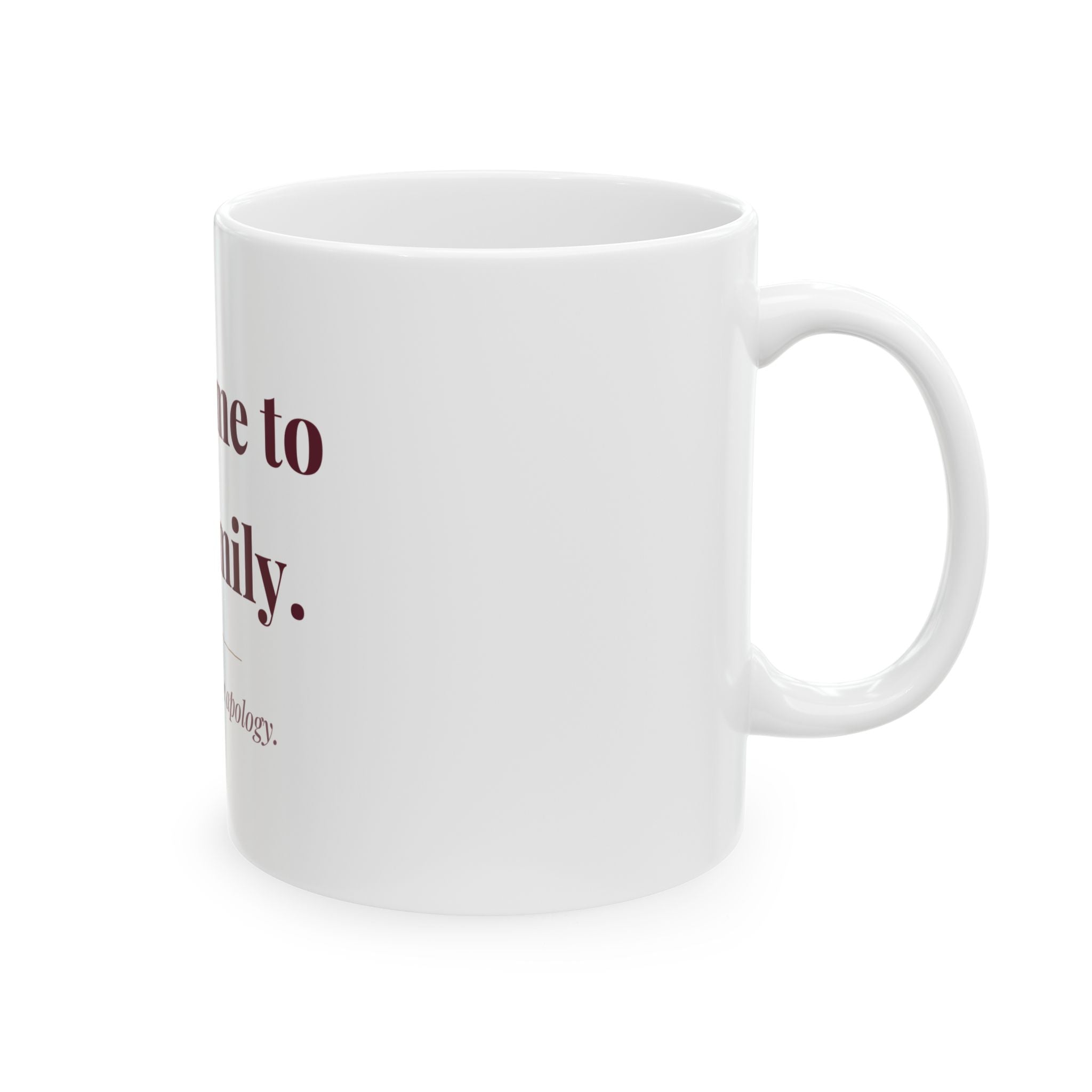 Welcome to the family. — Funny Coffee Mug (11oz / 15oz)