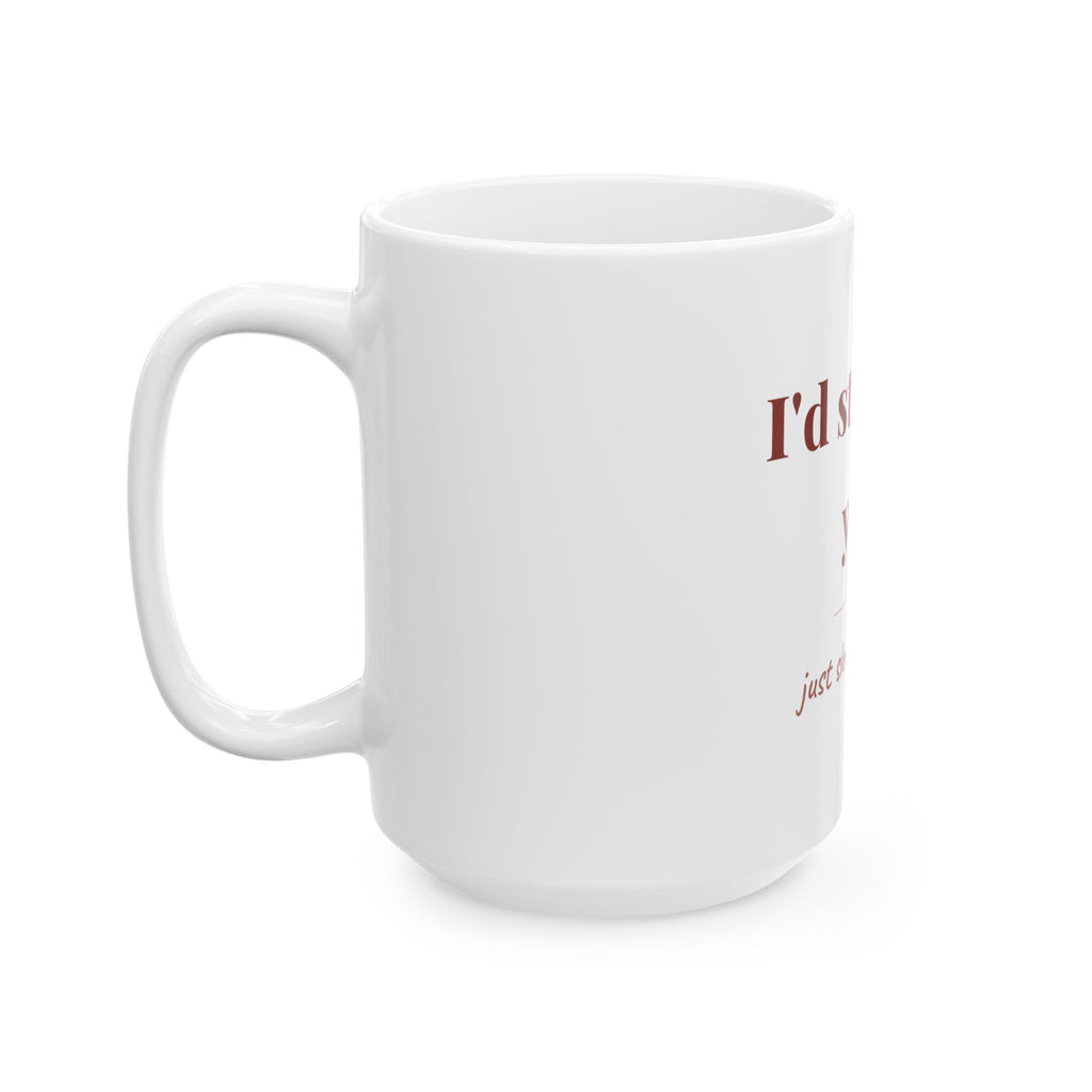 I'd still pick you. — Funny Coffee Mug (11oz / 15oz)