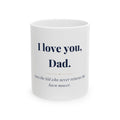 I love you, Dad. — Funny Coffee Mug (11oz / 15oz)