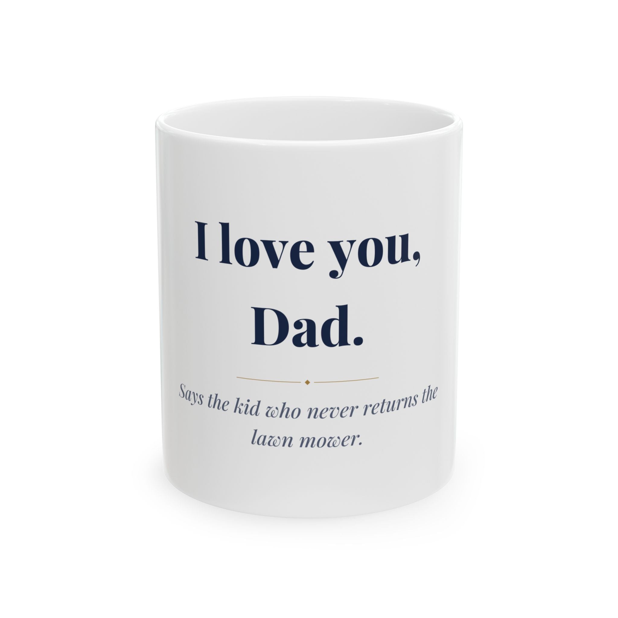 I love you, Dad. — Funny Coffee Mug (11oz / 15oz)