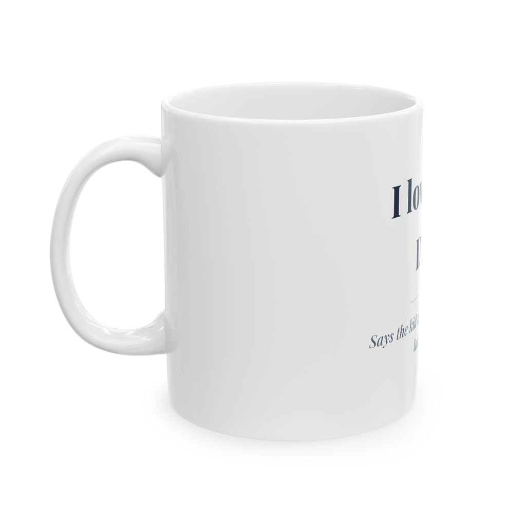 I love you, Dad. — Funny Coffee Mug (11oz / 15oz)