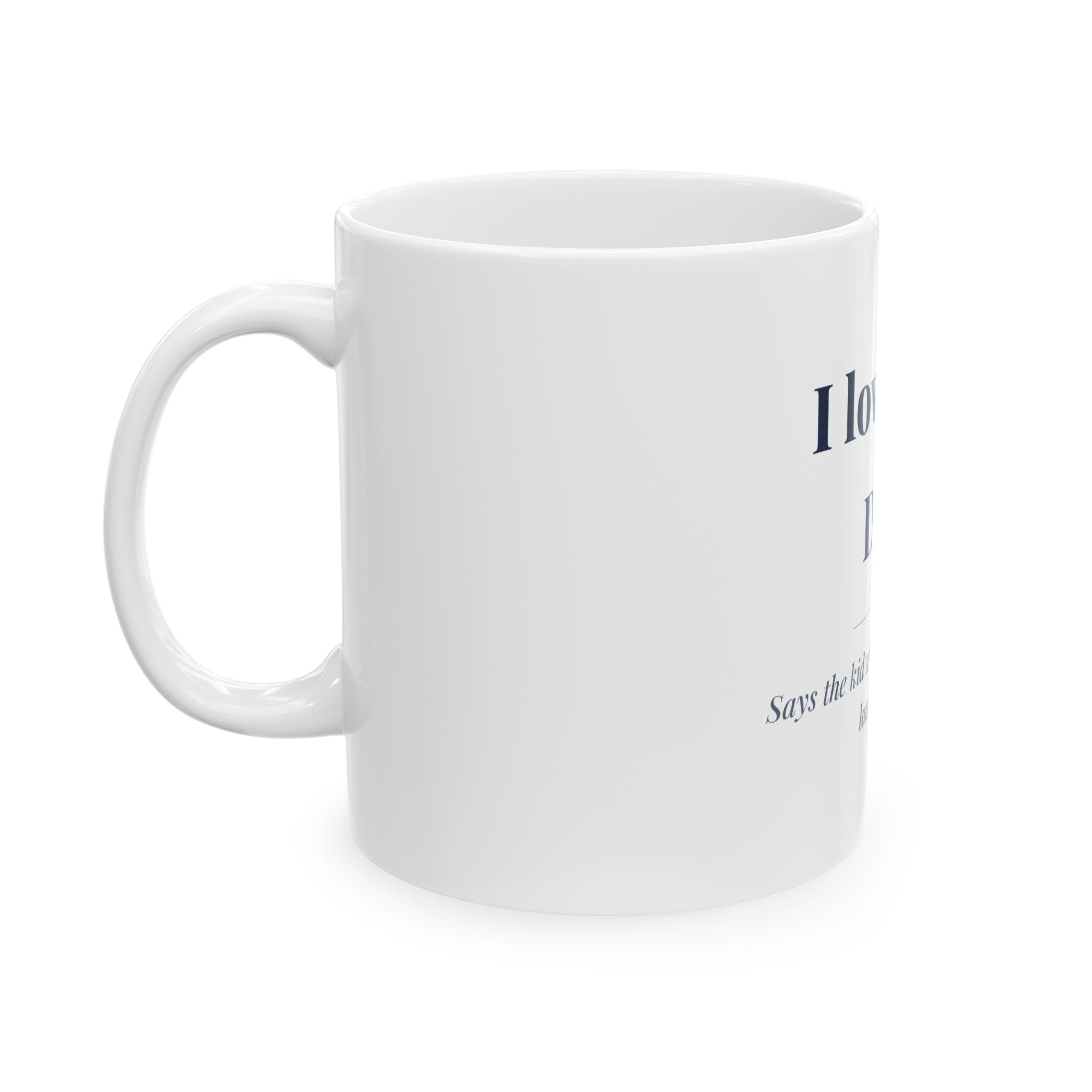 I love you, Dad. — Funny Coffee Mug (11oz / 15oz)