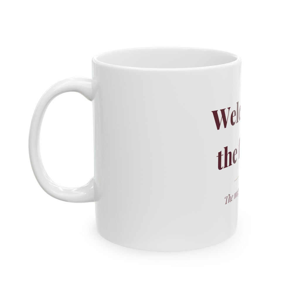 Welcome to the family. — Funny Coffee Mug (11oz / 15oz)