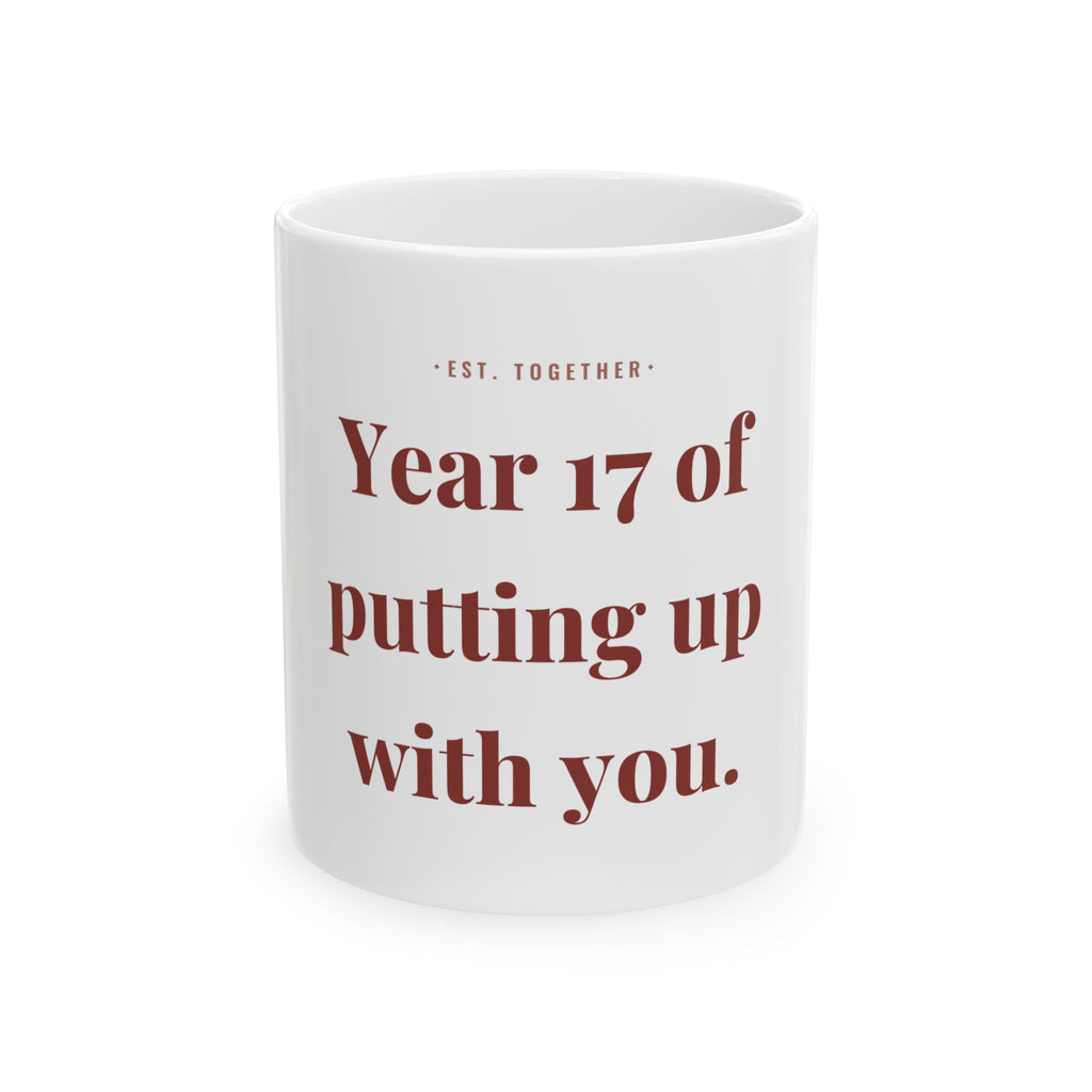 Year 17 of putting up with you. — Funny Coffee Mug (11oz / 15oz)