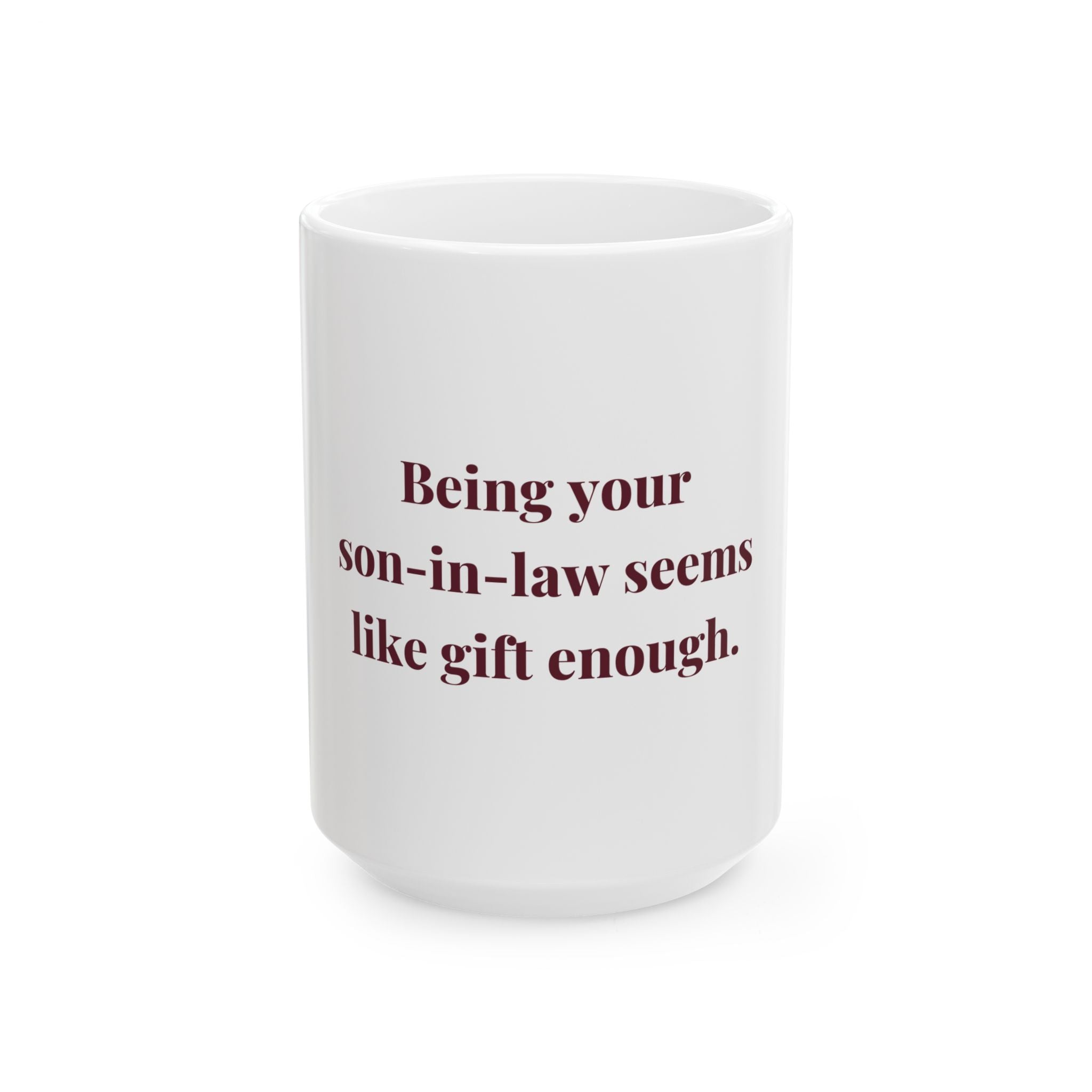 Being your son-in-law seems like gift enough. — Funny Coffee Mug (11oz / 15oz)
