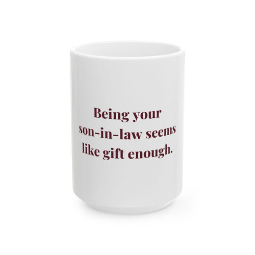Being your son-in-law seems like gift enough. — Funny Coffee Mug (11oz / 15oz)