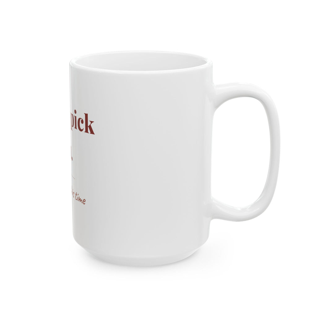 I'd still pick you. — Funny Coffee Mug (11oz / 15oz)