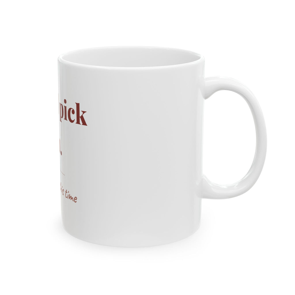 I'd still pick you. — Funny Coffee Mug (11oz / 15oz)