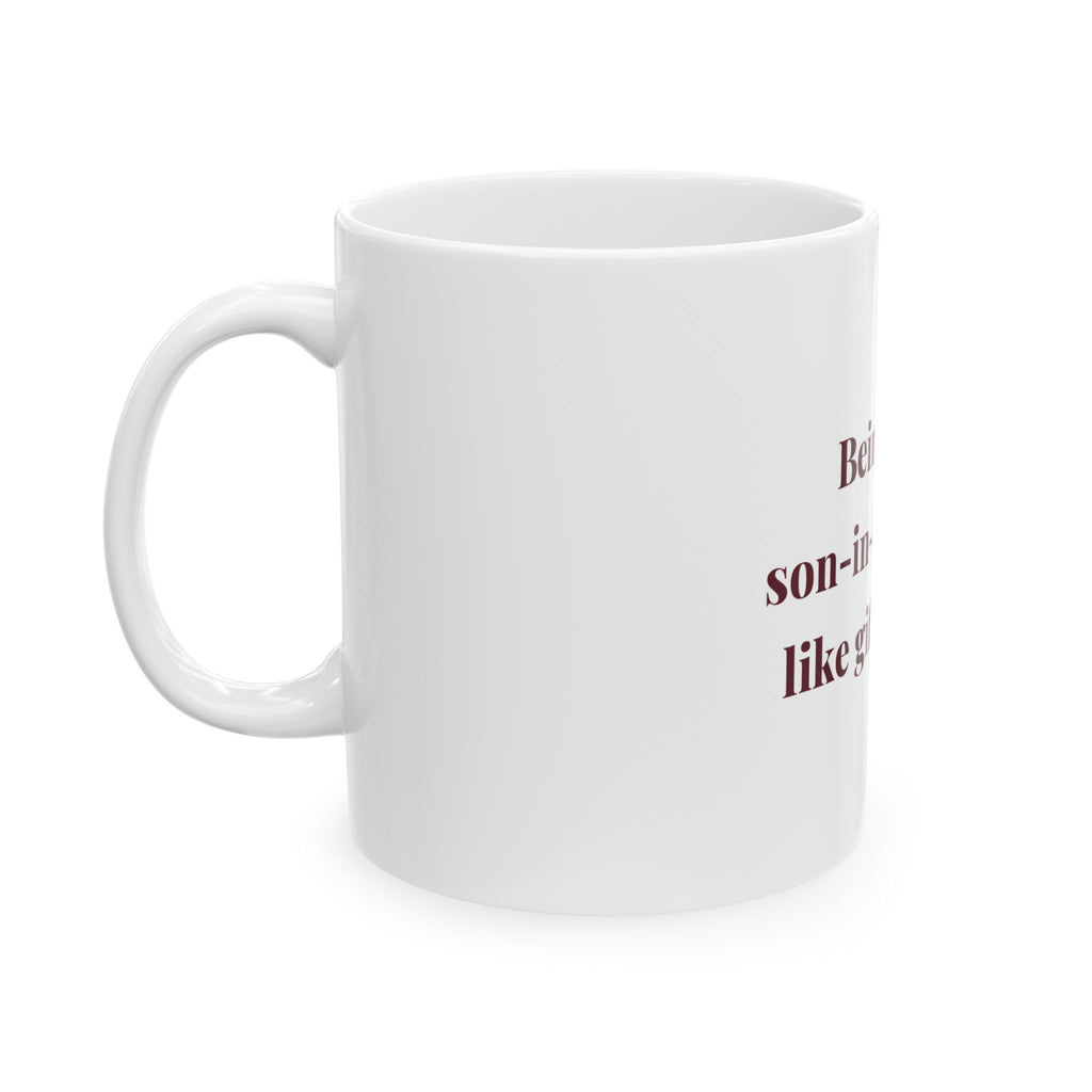 Being your son-in-law seems like gift enough. — Funny Coffee Mug (11oz / 15oz)