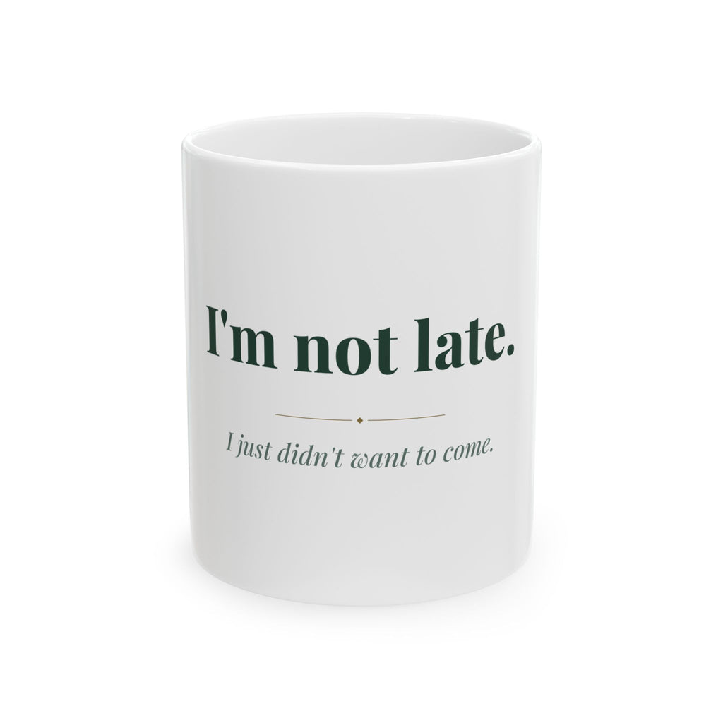 I'm not late. — Funny Coffee Mug (11oz / 15oz)