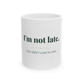 I'm not late. — Funny Coffee Mug (11oz / 15oz)