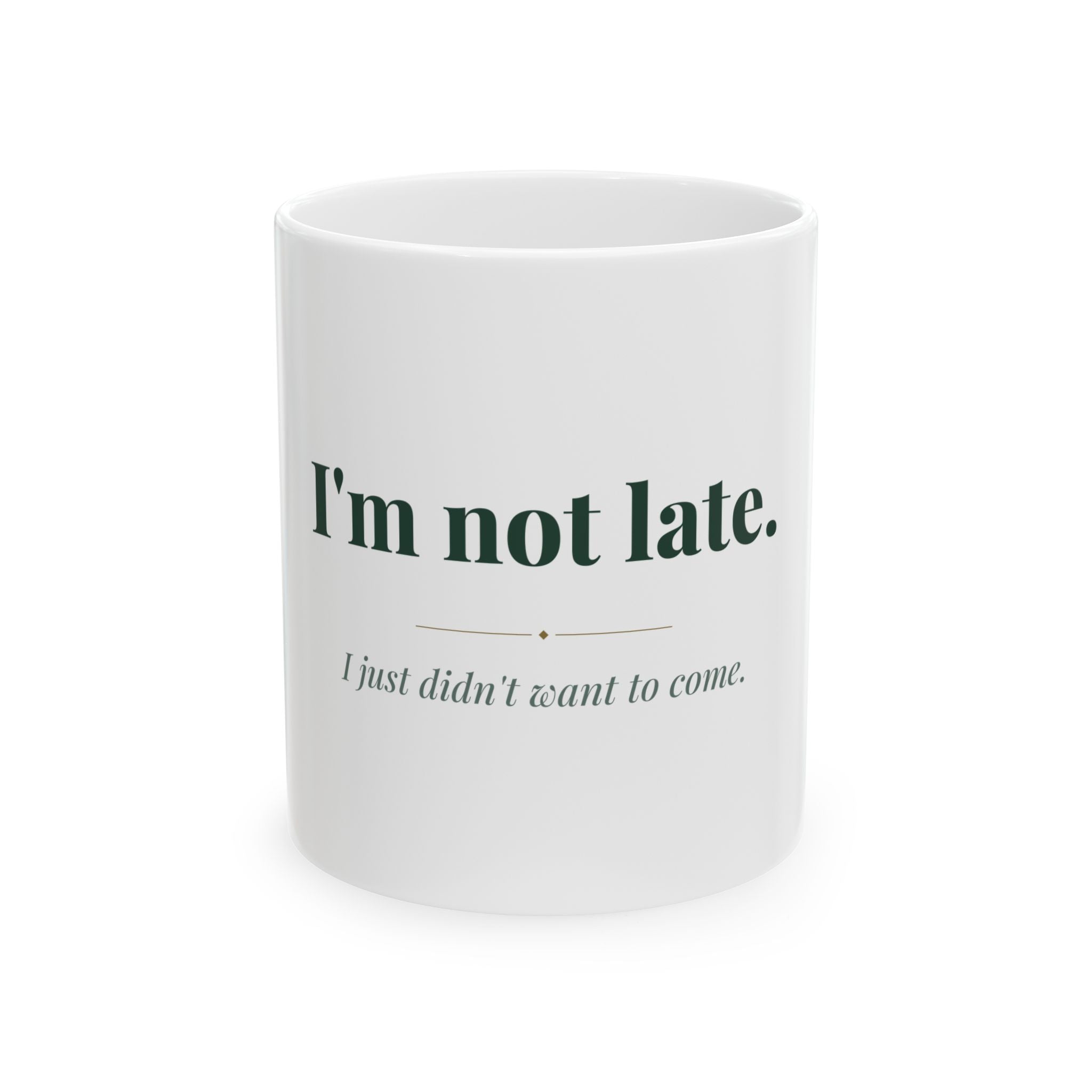 I'm not late. — Funny Coffee Mug (11oz / 15oz)