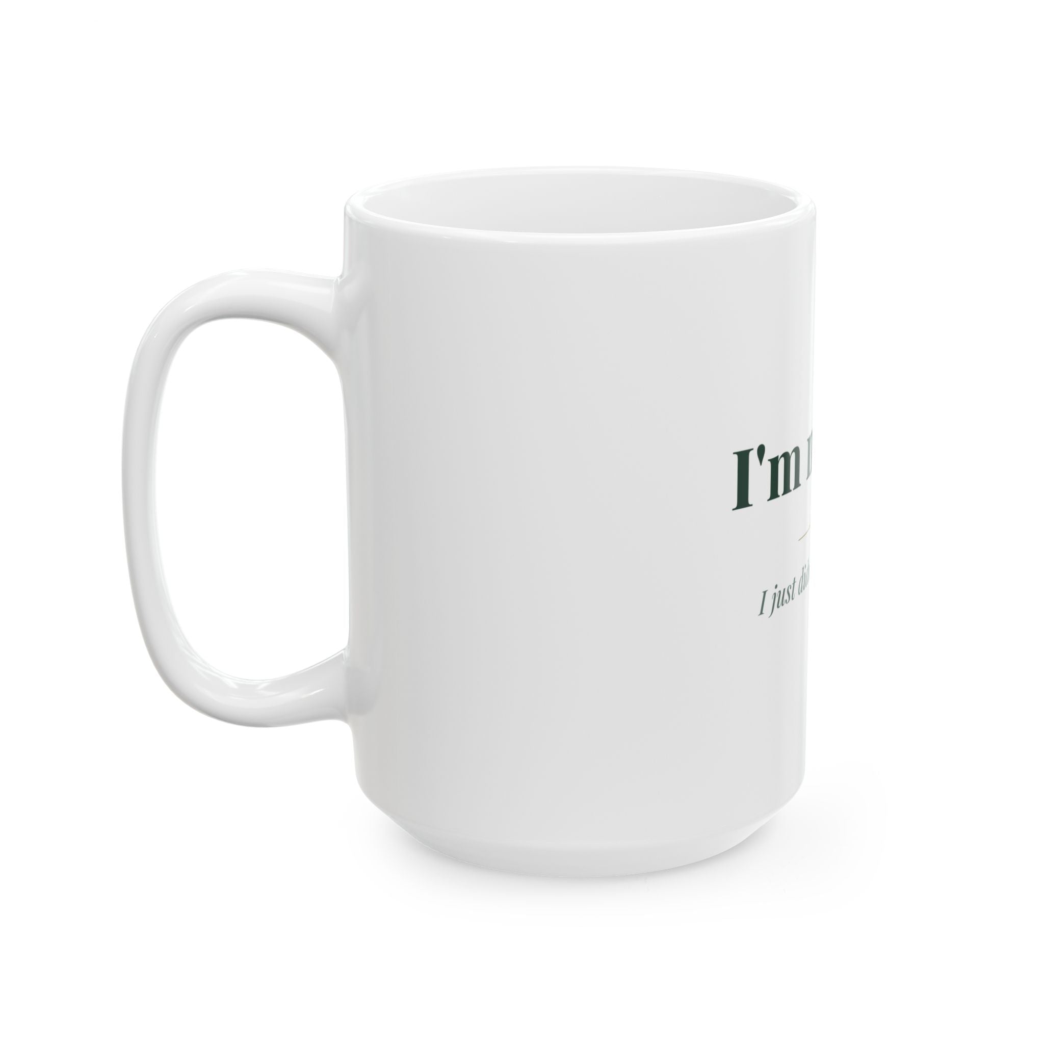 I'm not late. — Funny Coffee Mug (11oz / 15oz)