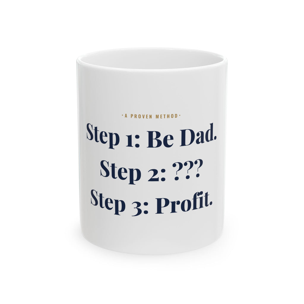 Step 1: Be Dad.  Step 2: ???  Step 3: Profit. — Funny Coffee Mug (11oz / 15oz)