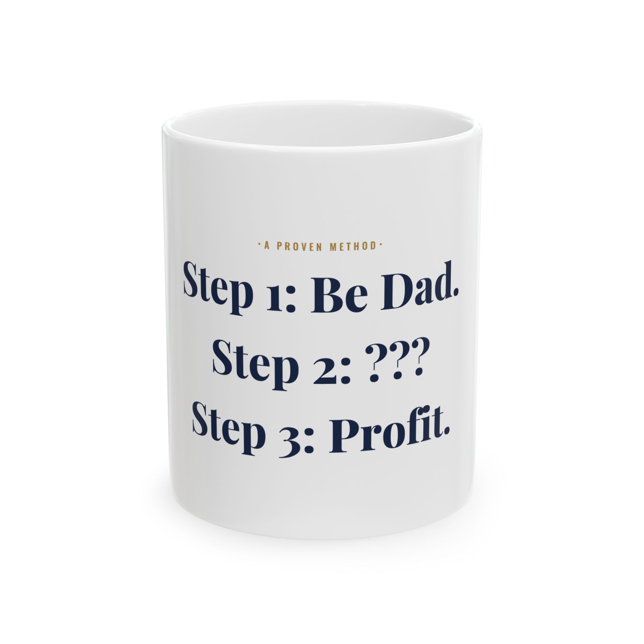 Step 1: Be Dad.  Step 2: ???  Step 3: Profit. — Funny Coffee Mug (11oz / 15oz)