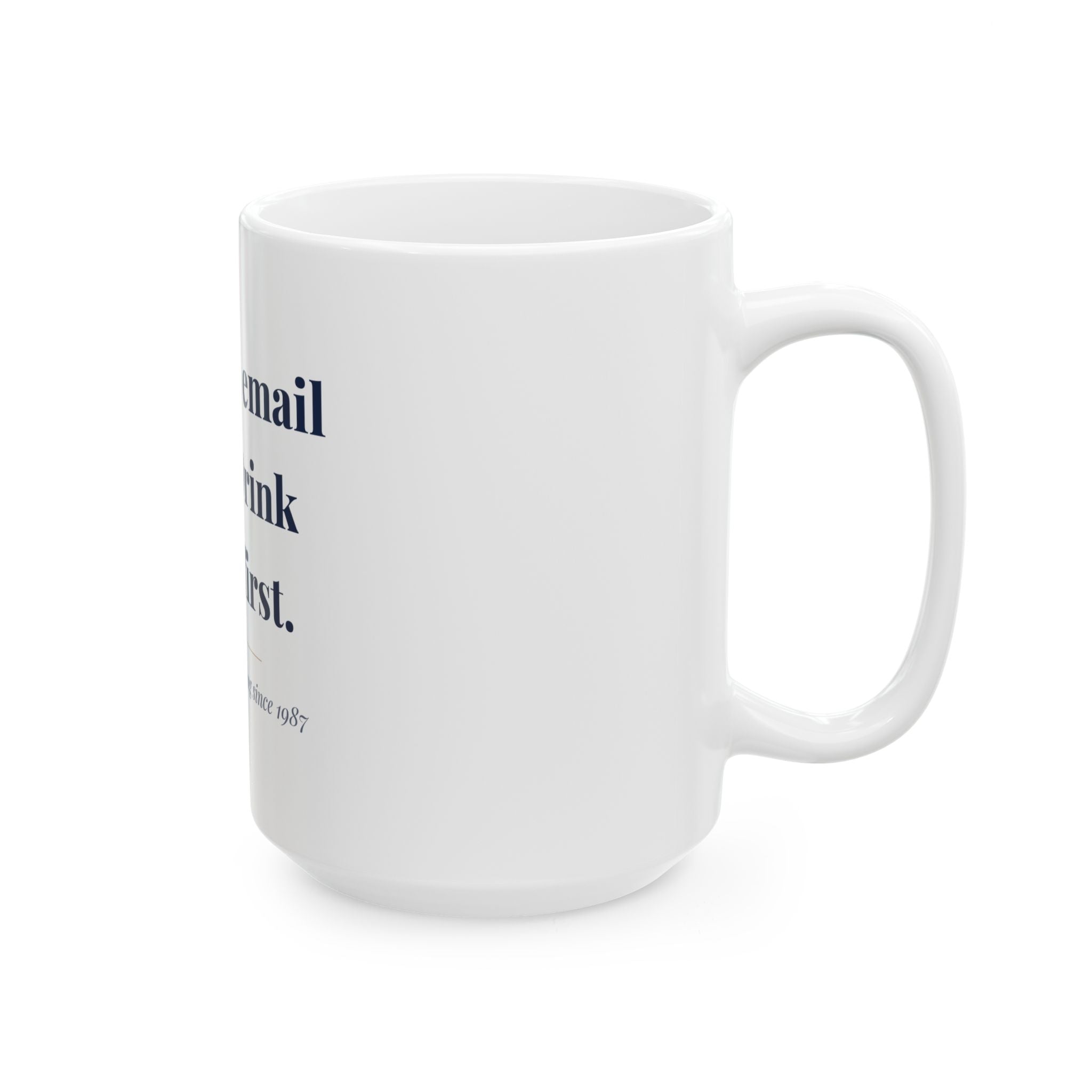 Reply to email later. Drink coffee first. — Funny Coffee Mug (11oz / 15oz)