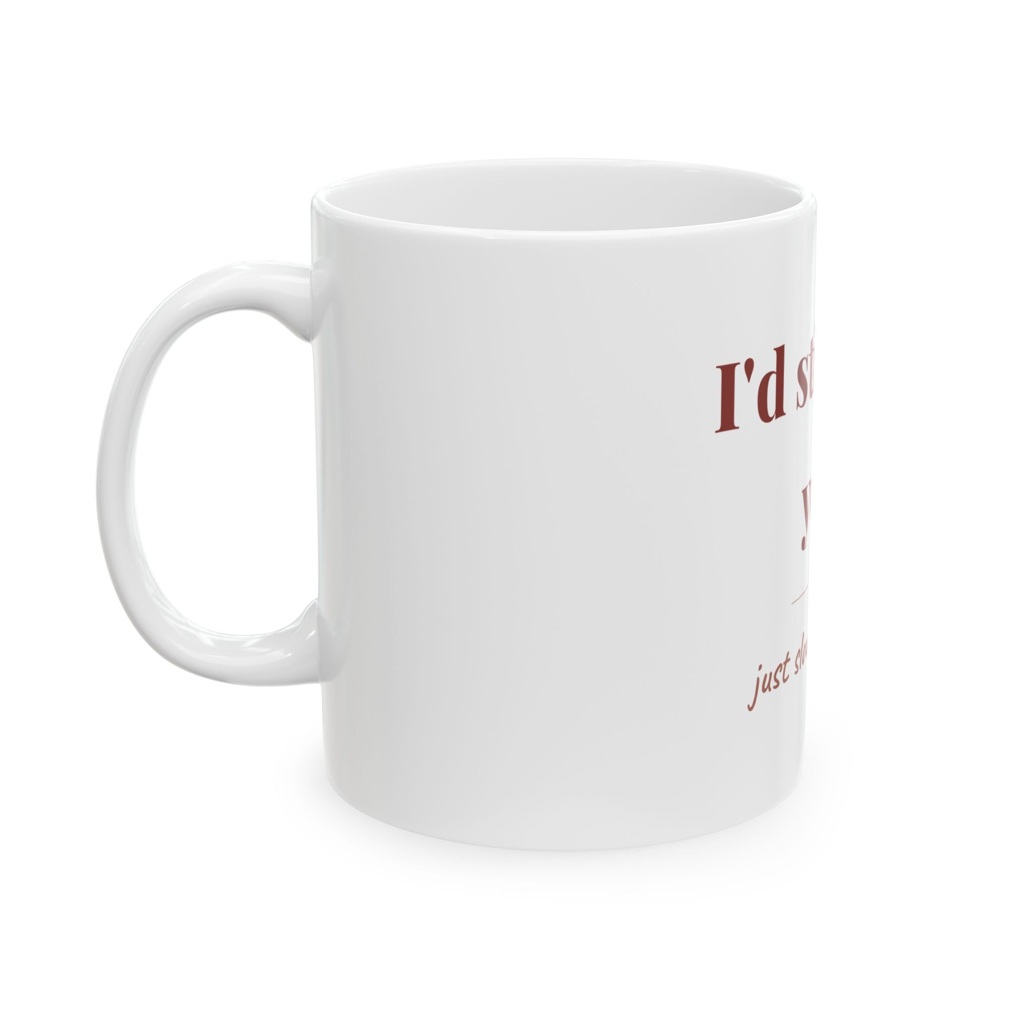 I'd still pick you. — Funny Coffee Mug (11oz / 15oz)