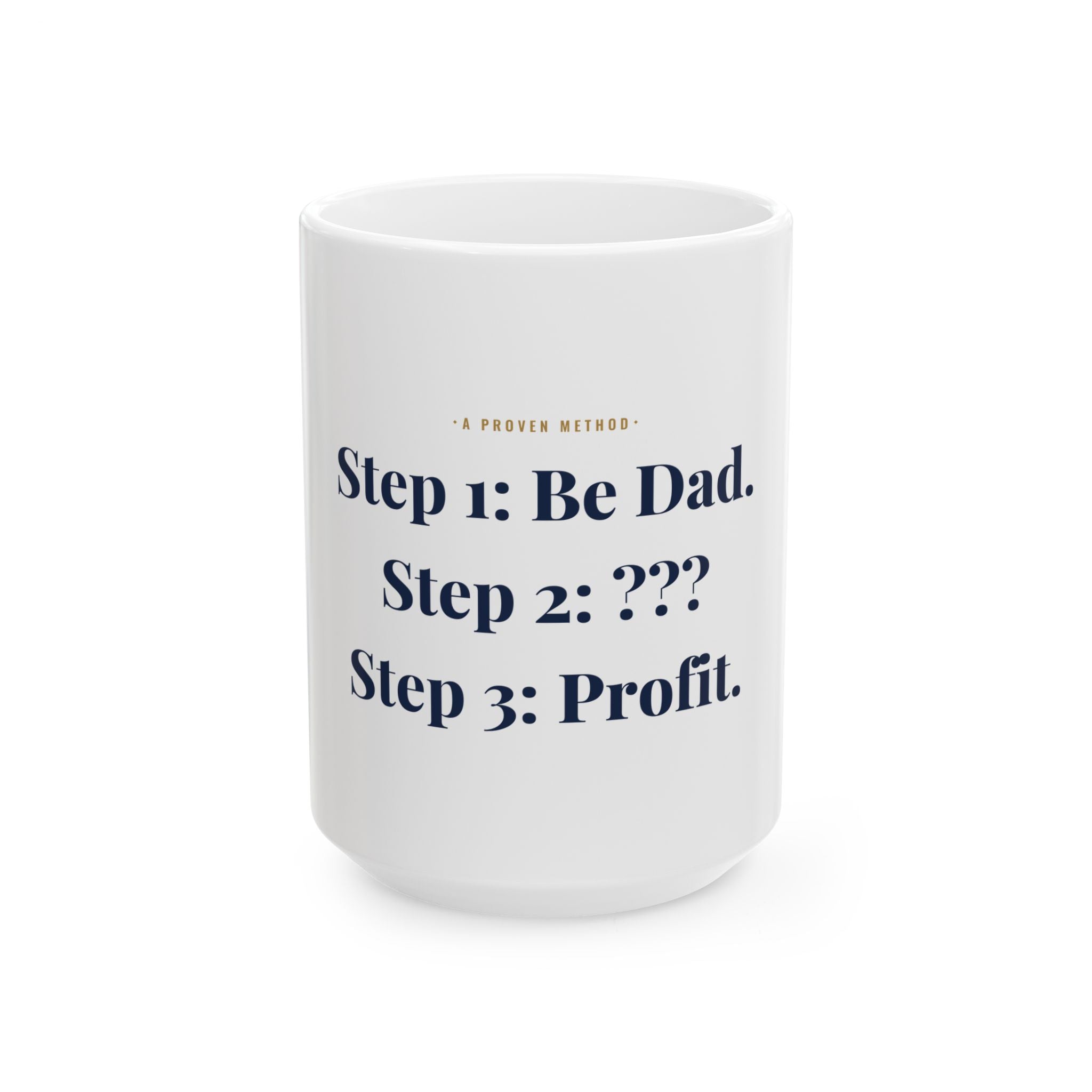Step 1: Be Dad.  Step 2: ???  Step 3: Profit. — Funny Coffee Mug (11oz / 15oz)