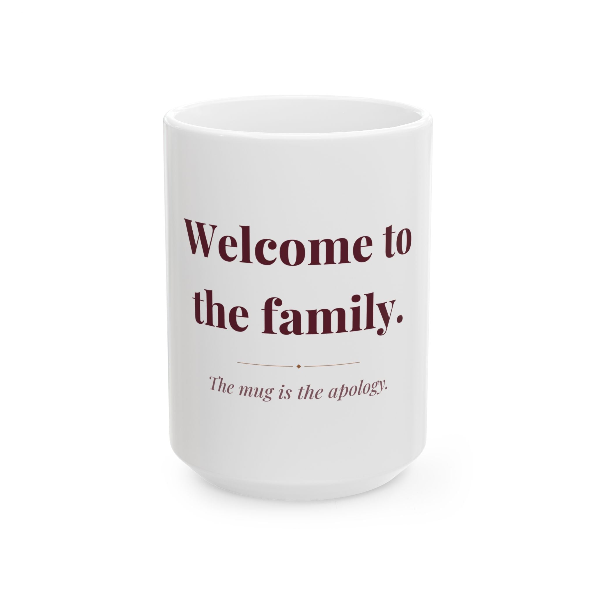 Welcome to the family. — Funny Coffee Mug (11oz / 15oz)