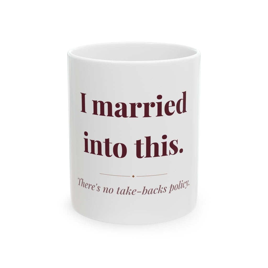 I married into this. — Funny Coffee Mug (11oz / 15oz)