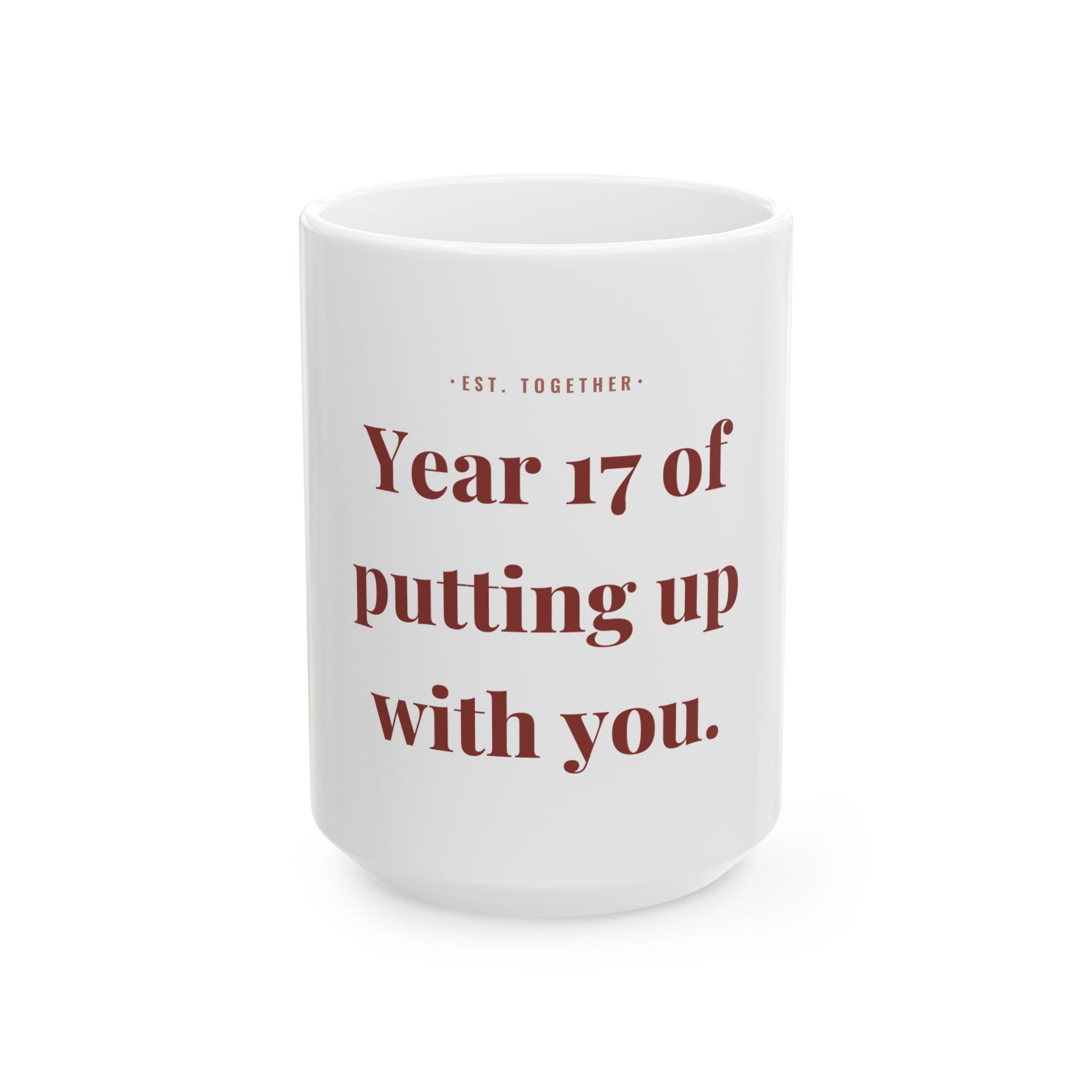 Year 17 of putting up with you. — Funny Coffee Mug (11oz / 15oz)