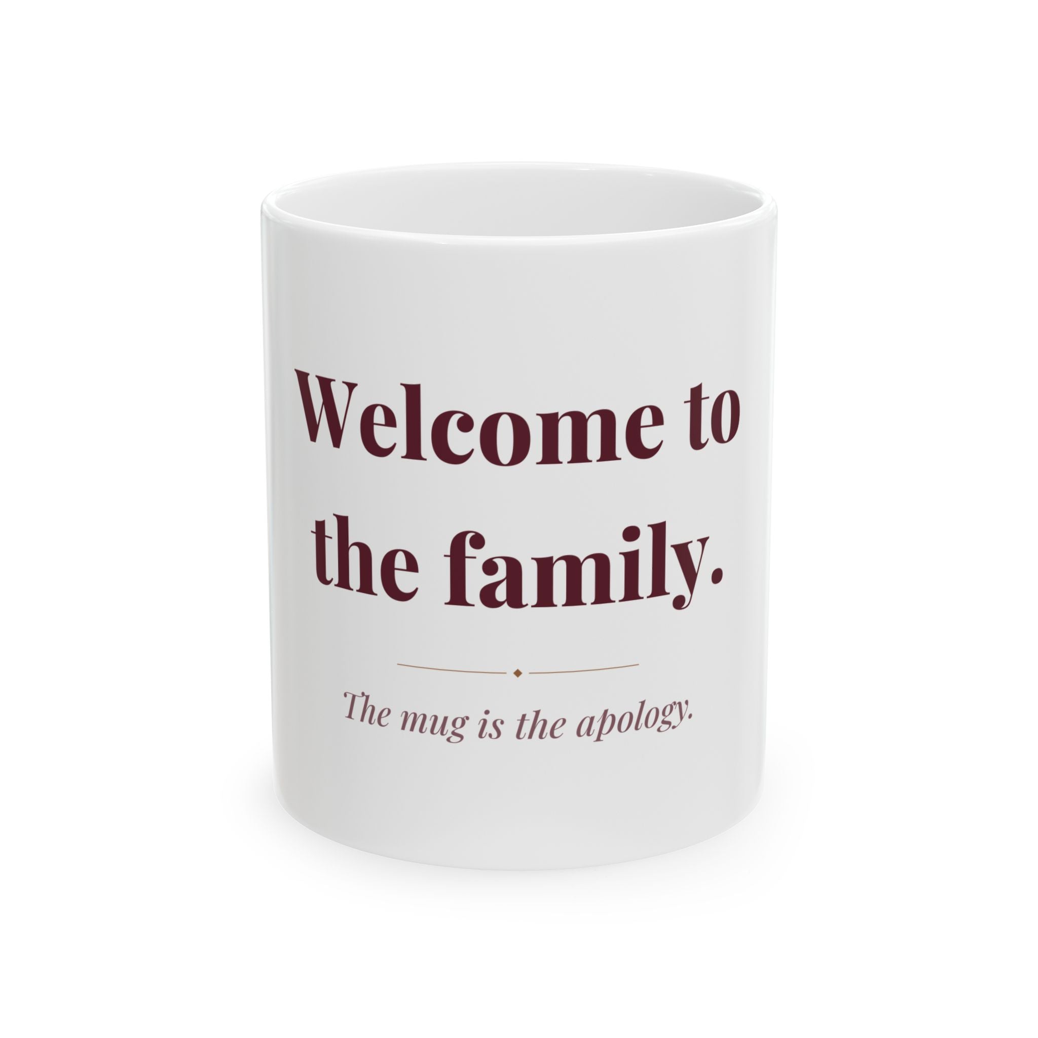 Welcome to the family. — Funny Coffee Mug (11oz / 15oz)