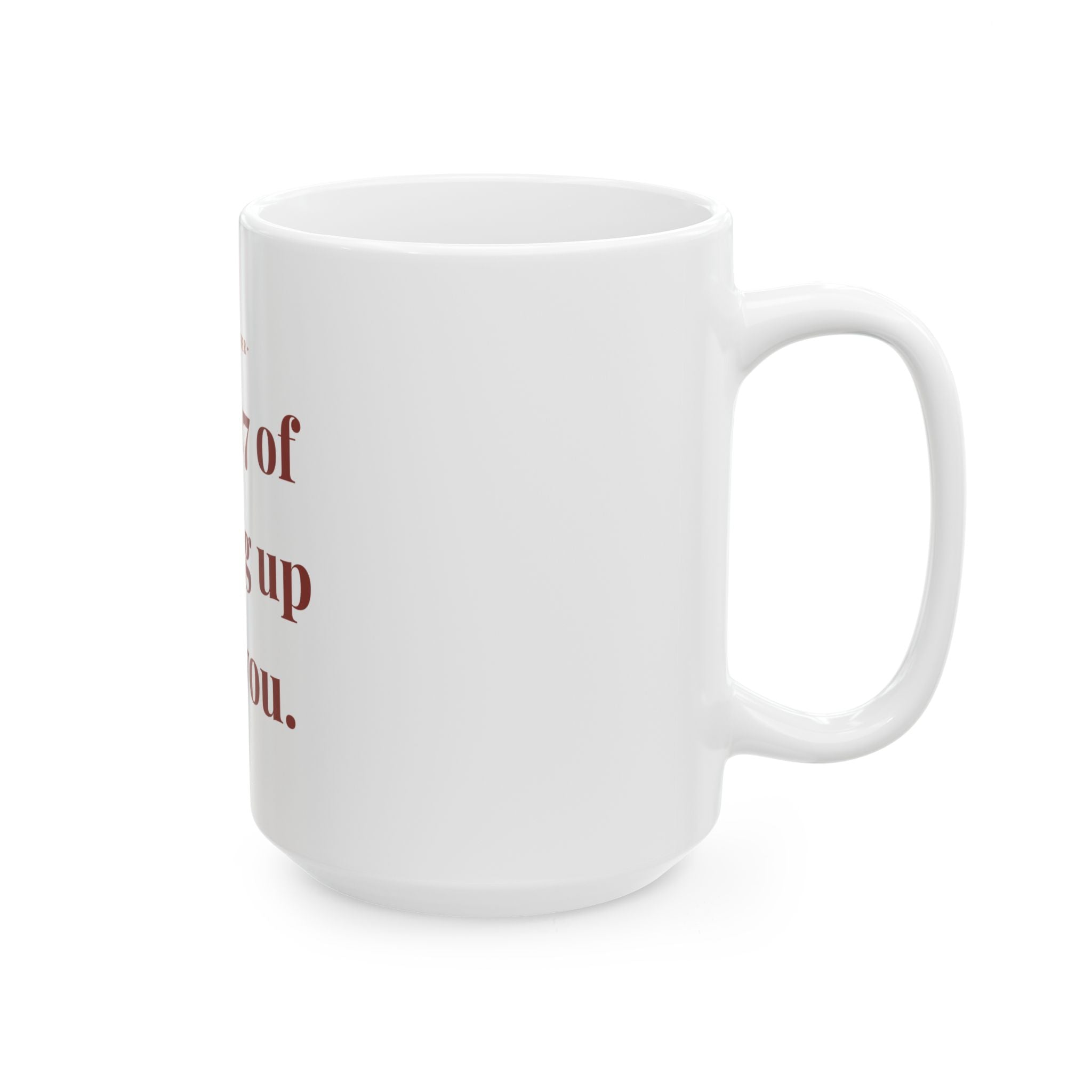 Year 17 of putting up with you. — Funny Coffee Mug (11oz / 15oz)