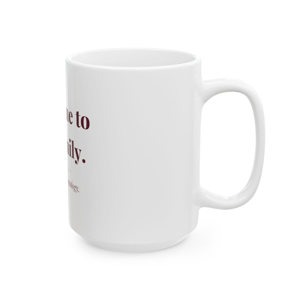 Welcome to the family. — Funny Coffee Mug (11oz / 15oz)