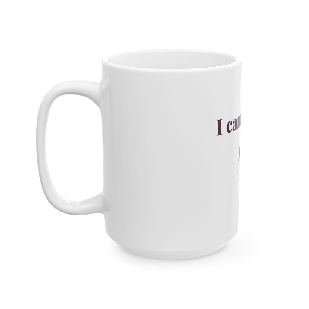 I came out of you. — Funny Coffee Mug (11oz / 15oz)