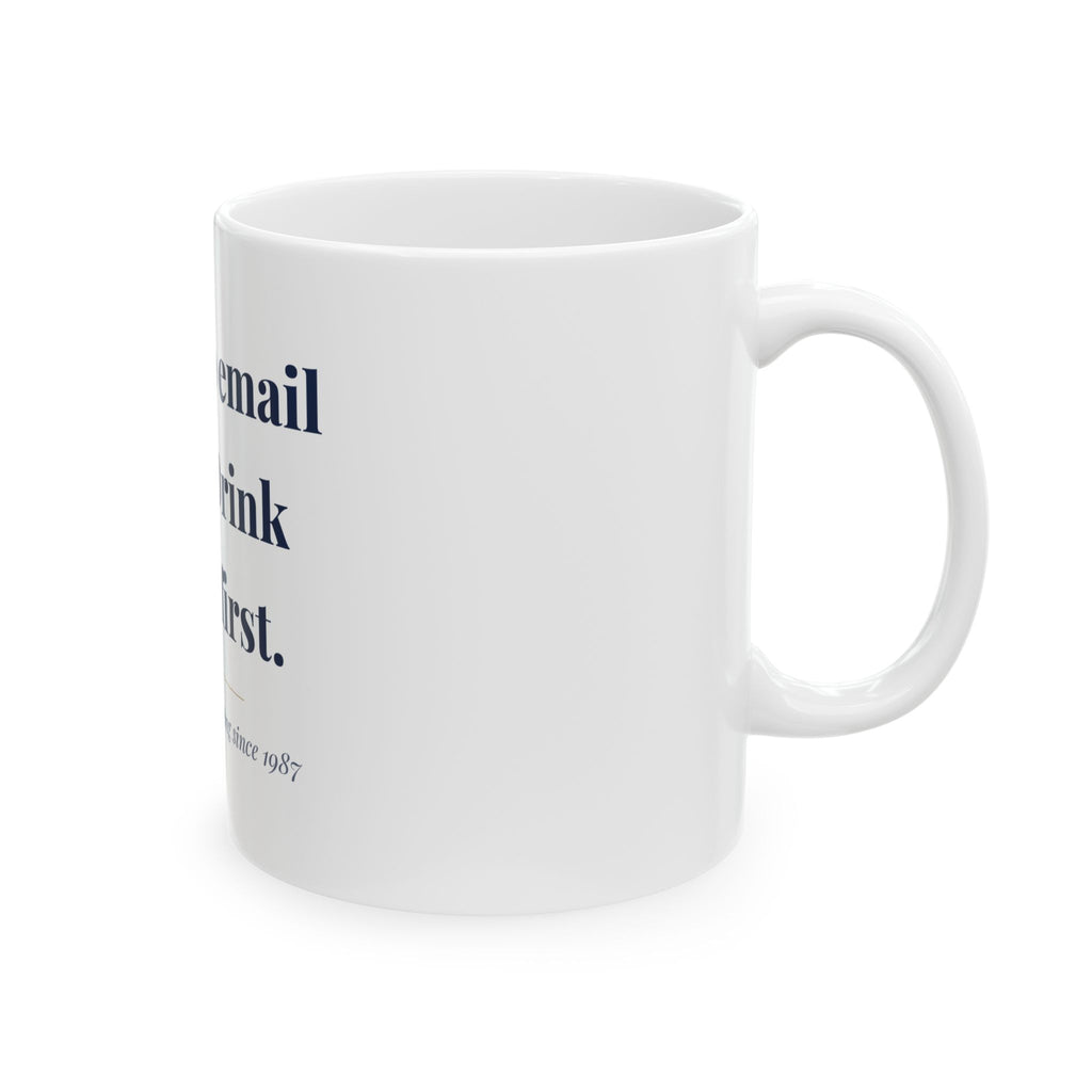 Reply to email later. Drink coffee first. — Funny Coffee Mug (11oz / 15oz)