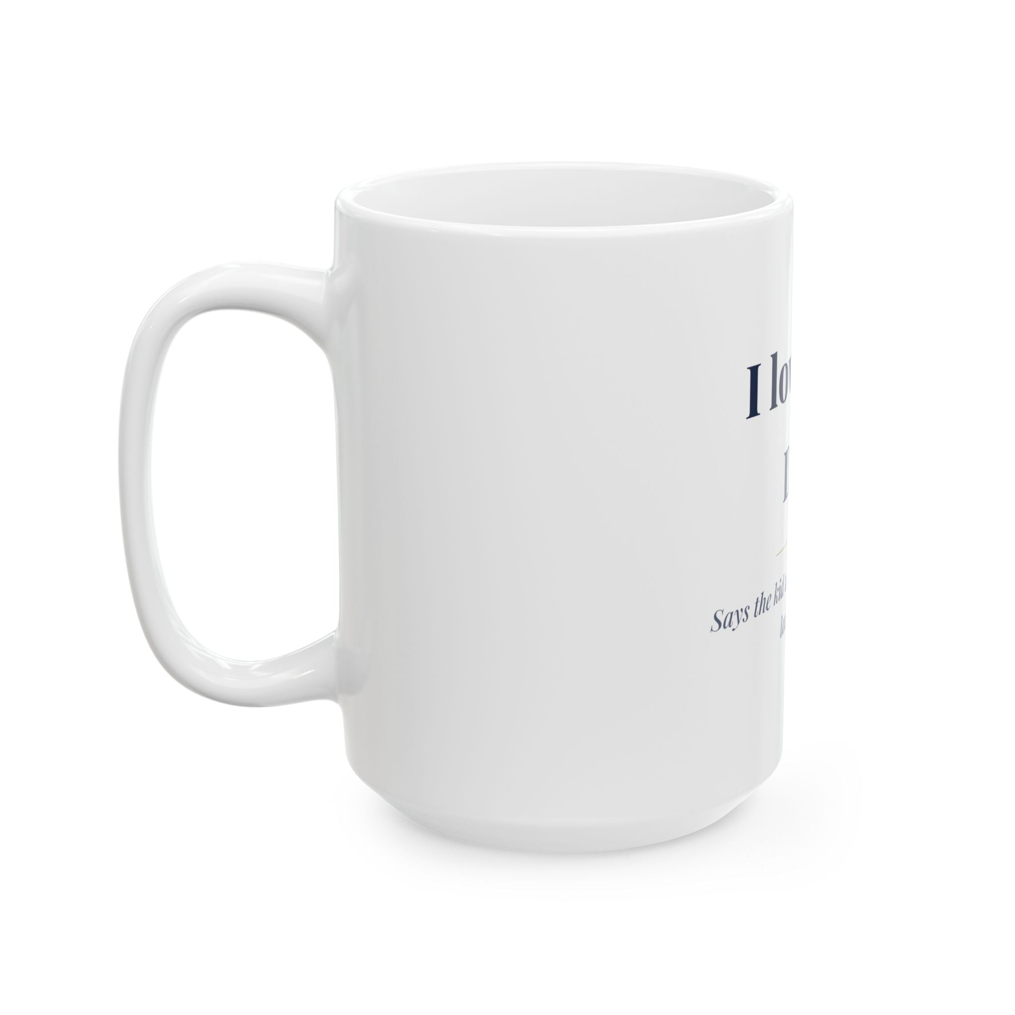 I love you, Dad. — Funny Coffee Mug (11oz / 15oz)
