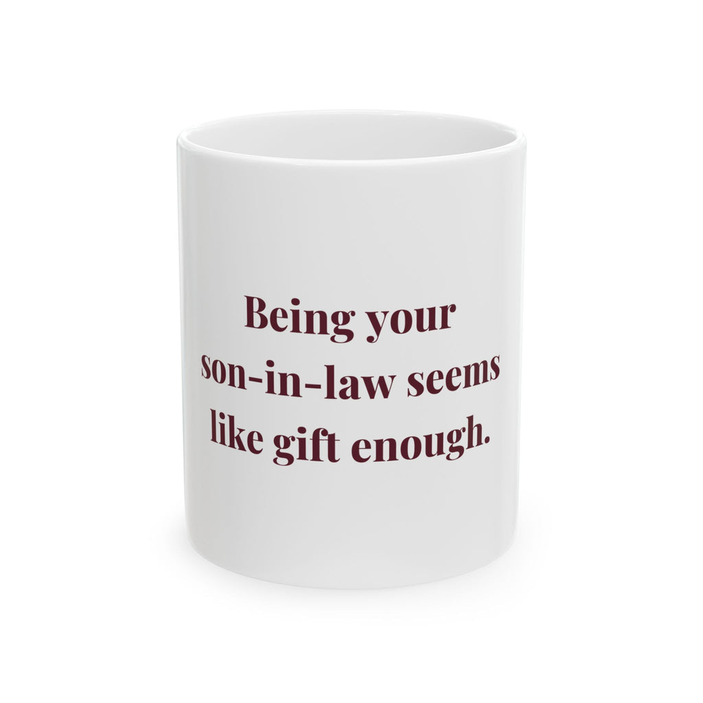 Being your son-in-law seems like gift enough. — Funny Coffee Mug (11oz / 15oz)