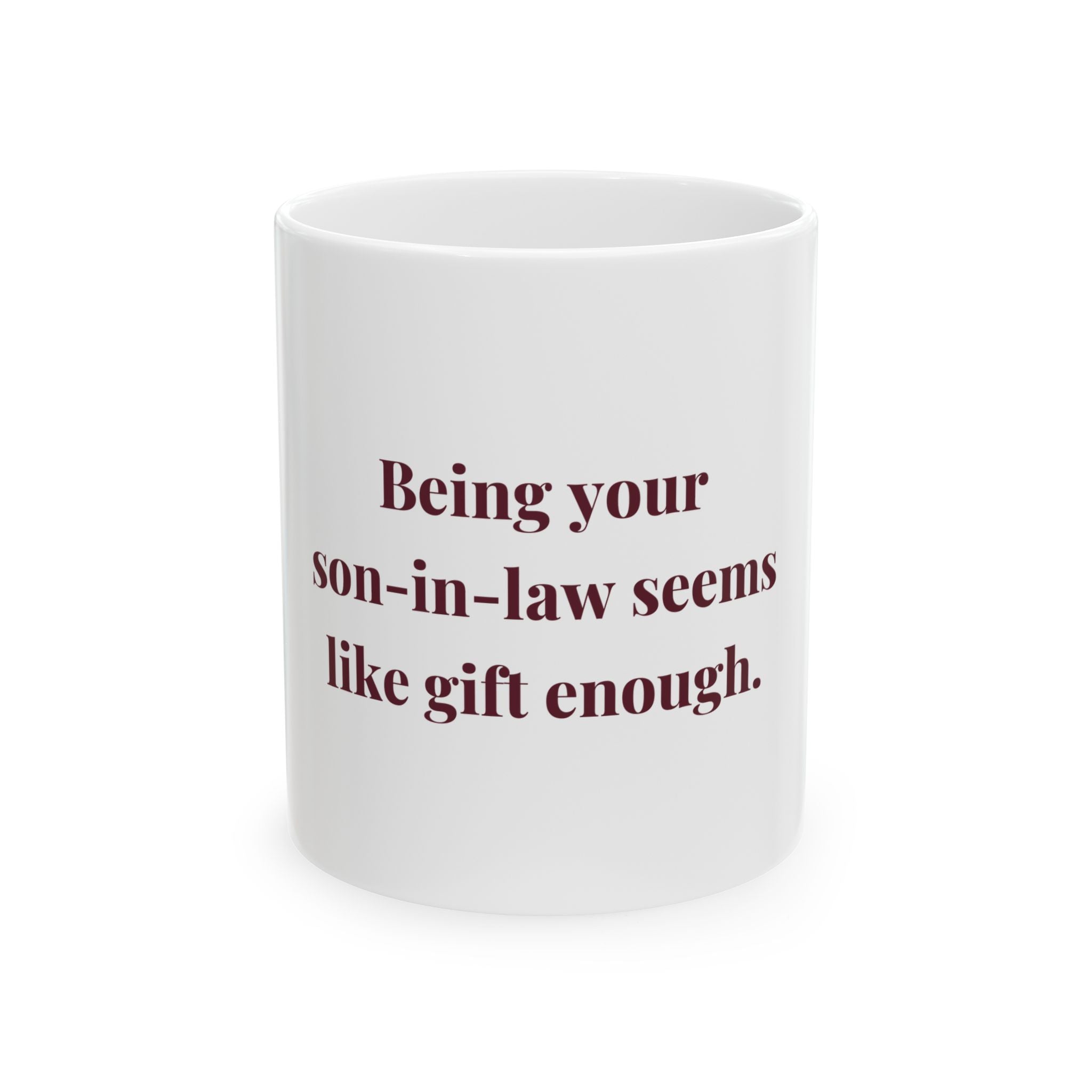 Being your son-in-law seems like gift enough. — Funny Coffee Mug (11oz / 15oz)